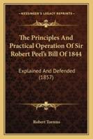 The Principles And Practical Operation Of Sir Robert Peel's Bill Of 1844