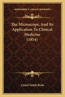 The Microscope, And Its Application To Clinical Medicine (1854)