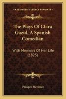 The Plays Of Clara Gazul, A Spanish Comedian