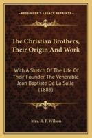 The Christian Brothers, Their Origin And Work
