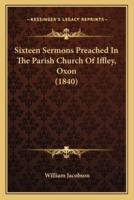 Sixteen Sermons Preached in the Parish Church of Iffley, Oxon (1840)