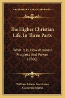 The Higher Christian Life, In Three Parts