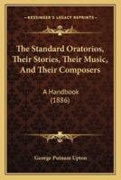 The Standard Oratorios, Their Stories, Their Music, And Their Composers