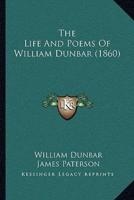 The Life And Poems Of William Dunbar (1860)