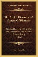 The Art Of Discourse, A System Of Rhetoric