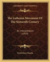 The Lutheran Movement Of The Sixteenth Century