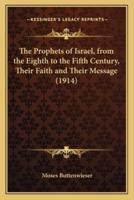 The Prophets of Israel, from the Eighth to the Fifth Century, Their Faith and Their Message (1914)