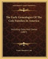 The Early Genealogies Of The Cole Families In America