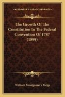 The Growth of the Constitution in the Federal Convention of 1787 (1899)