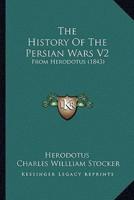 The History Of The Persian Wars V2