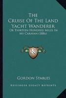 The Cruise Of The Land Yacht Wanderer