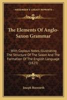 The Elements Of Anglo-Saxon Grammar