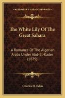The White Lily Of The Great Sahara