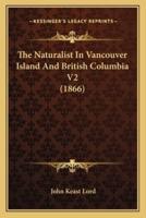 The Naturalist in Vancouver Island and British Columbia V2 (1866)