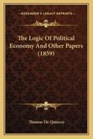The Logic Of Political Economy And Other Papers (1859)