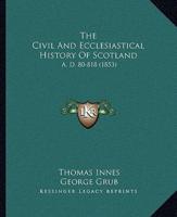 The Civil And Ecclesiastical History Of Scotland