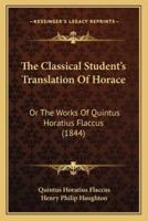 The Classical Student's Translation Of Horace