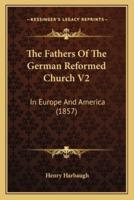 The Fathers Of The German Reformed Church V2