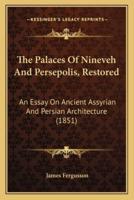 The Palaces Of Nineveh And Persepolis, Restored