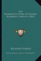 The Humorous Story Of Farmer Bumpkins Lawsuit (1883)