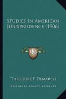 Studies In American Jurisprudence (1906)