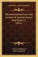 The International Law And Custom Of Ancient Greece And Rome V1 (1911)