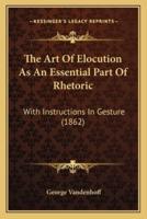 The Art Of Elocution As An Essential Part Of Rhetoric