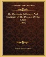 The Diagnosis, Pathology, And Treatment Of The Diseases Of The Chest (1859)