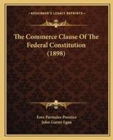 The Commerce Clause Of The Federal Constitution (1898)