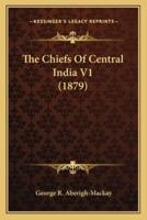 The Chiefs Of Central India V1 (1879)