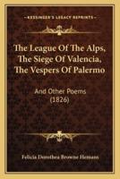 The League Of The Alps, The Siege Of Valencia, The Vespers Of Palermo