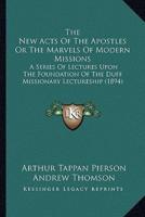 The New Acts Of The Apostles Or The Marvels Of Modern Missions