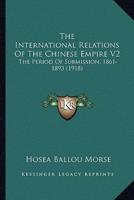 The International Relations Of The Chinese Empire V2