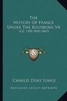 The History Of France Under The Bourbons V4