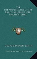 The Life And Speeches Of The Right Honorable John Bright V1 (1881)