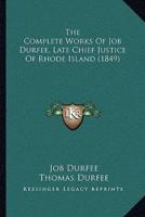 The Complete Works Of Job Durfee, Late Chief Justice Of Rhode Island (1849)