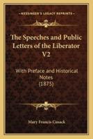 The Speeches and Public Letters of the Liberator V2