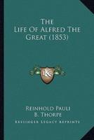 The Life Of Alfred The Great (1853)