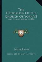 The Historians Of The Church Of York V2