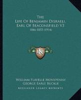 The Life Of Benjamin Disraeli, Earl Of Beaconsfield V3