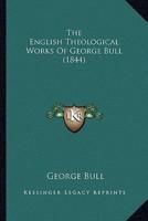 The English Theological Works Of George Bull (1844)