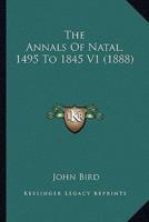 The Annals Of Natal, 1495 To 1845 V1 (1888)