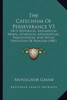 The Catechism Of Perseverance V3