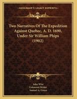 Two Narratives Of The Expedition Against Quebec, A. D. 1690, Under Sir William Phips (1902)