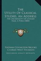The Utility Of Classical Studies, An Address