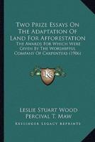 Two Prize Essays On The Adaptation Of Land For Afforestation