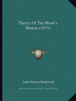 Theory Of The Moon's Motion (1875)