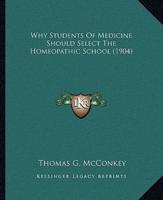 Why Students Of Medicine Should Select The Homeopathic School (1904)