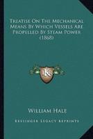 Treatise On The Mechanical Means By Which Vessels Are Propelled By Steam Power (1868)