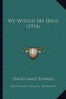 We Would See Jesus (1914)